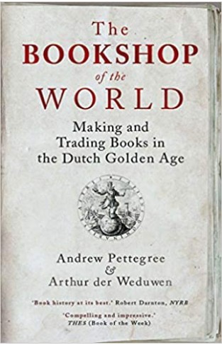 The Bookshop of the World: Making and Trading Books in the Dutch Golden Age Paperback